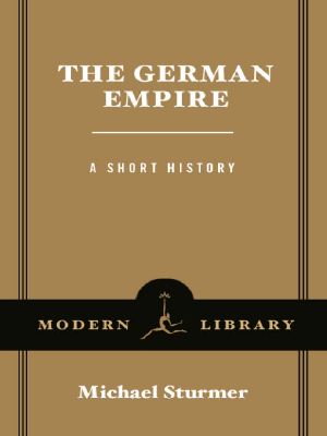 [Modern Library Chronicles 04] • The German Empire · A Short History (Modern Library Chronicles Series Book 4)